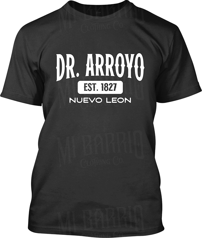 Dr. Arroyo, Nuevo Leon Signature T-Shirt