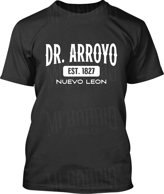 Dr. Arroyo, Nuevo Leon Signature T-Shirt